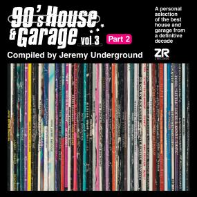 Various Artists / 90’s House & Garage Vol. 3 Pt. 2 (Compiled by Jeremy Underground) Various Artists / 90’s House & Garage Vol. 3 Pt. 2 (Compiled by Jeremy Underground)