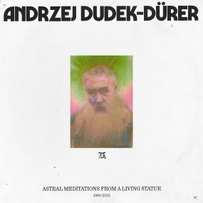 ANDRZEJ DUDEK-DÜRER – ASTRAL MEDITATIONS FROM A LIVING STATUE (1990 - 2013) vinyl cover