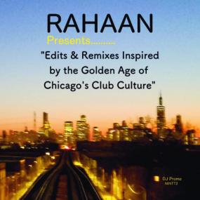 Rahaan / Edits & Remixes Inspired by the Golden Age of Chicago's Club Culture Rahaan / Edits & Remixes Inspired by the Golden Age of Chicago's Club Culture