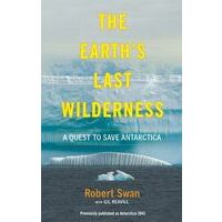 Robert Swan The Earth's Last Wilderness
