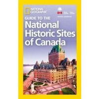 National Geographic Guide To The National Historic Sites Of Canada